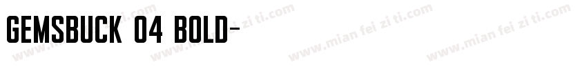 Gemsbuck 04 Bold字体转换